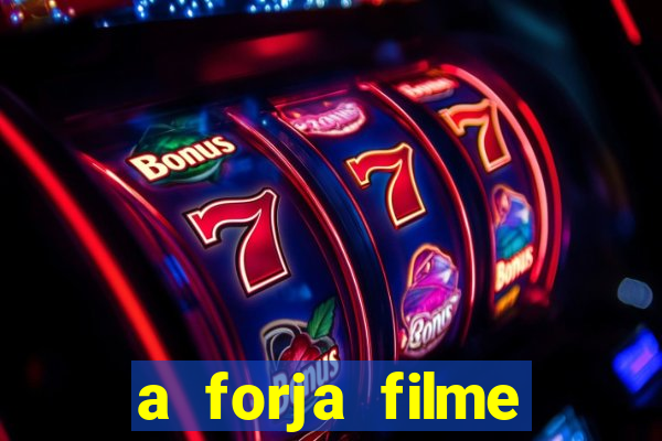 a forja filme completo dublado topflix